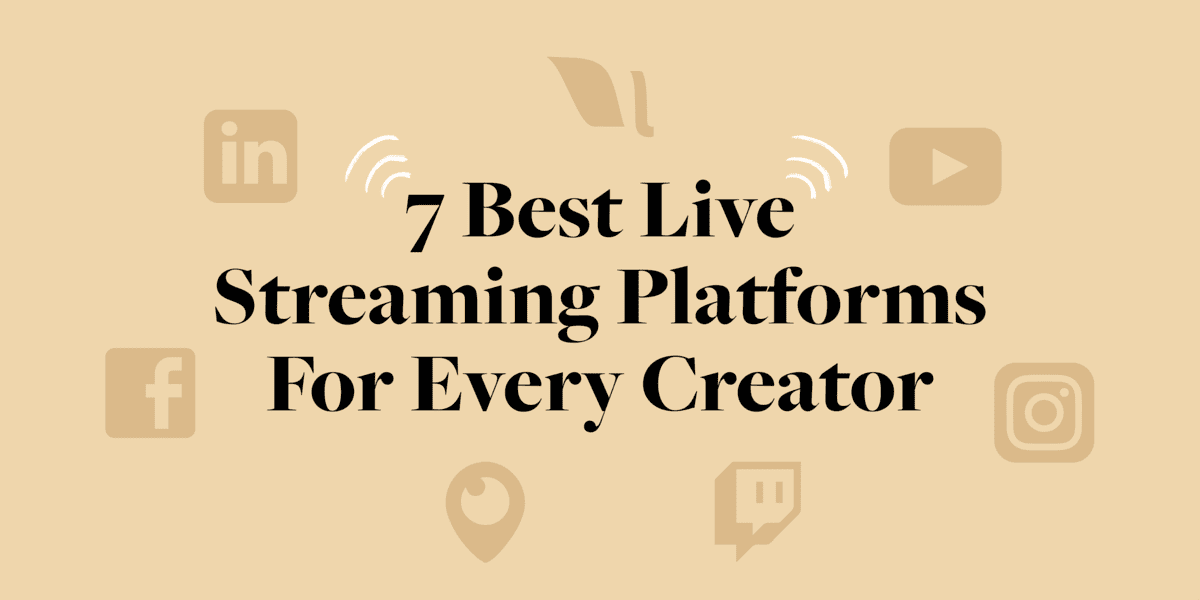 The 7 Best Live Streaming Platforms for Every Creator